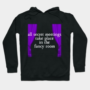 All Secret Meetings Take Place in the Fancy Room Hoodie